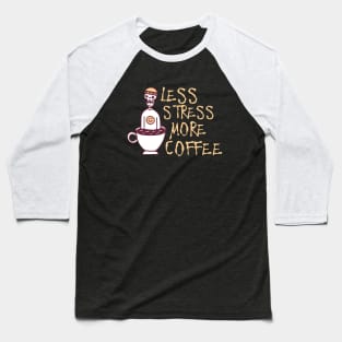 Less Stress More Coffee, Coffee addict Baseball T-Shirt